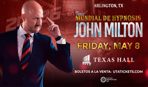 John Milton: Tour Mundial de Hypnosis. Friday, May 8 at Texas Hall. Boletos a la venta: U T A Tickets dot com. 